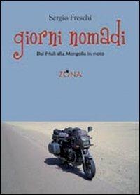 Giorni nomadi. Dal Friuli alla Mongolia in moto - Sergio Freschi - copertina