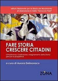 Fare storia, crescere i cittadini. Cittadinanza, Costituzione, insegnamento della storia. Percorsi e prospettive - copertina