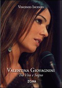 Valentina Giovagnini. Tra vita e sogno - Vincenzo Incenzo - copertina