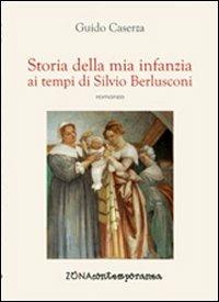 Storia della mia infanzia ai tempi di Silvio Berlusconi - Guido Caserza - copertina