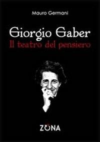 Giorgio Gaber. Il teatro del pensiero - Mauro Germani - copertina