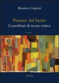 Pensare dal limite. Contributi di teoria critica - Massimo Cappitti - copertina