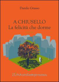 A Chiusello. La felicità che dorme - Danilo Grasso - copertina