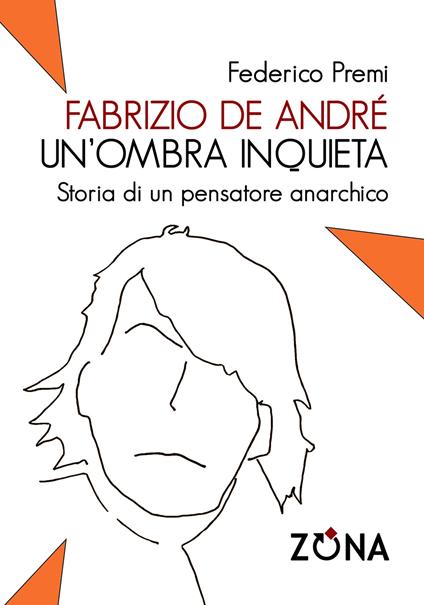 Fabrizio De André, un'ombra inquieta. Ritratto di un pensatore anarchico - Federico Premi - copertina