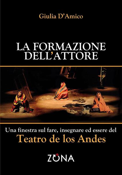 La formazione dell'attore. Una finestra sul fare, insegnare ed essere del Teatro de los Andes - Giulia D'Amico - copertina