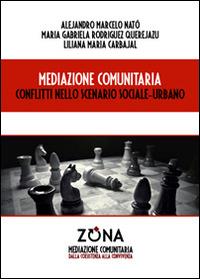 Mediazione comunitaria. Conflitti nello scenario sociale-urbano - Liliana M. Carbajal,Alejandro M. Natò,Maria G. Rodríguez Querejazu - copertina