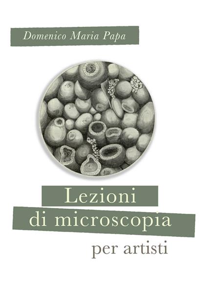 Lezioni di microscopia per giovani artisti - Domenico M. Papa - copertina