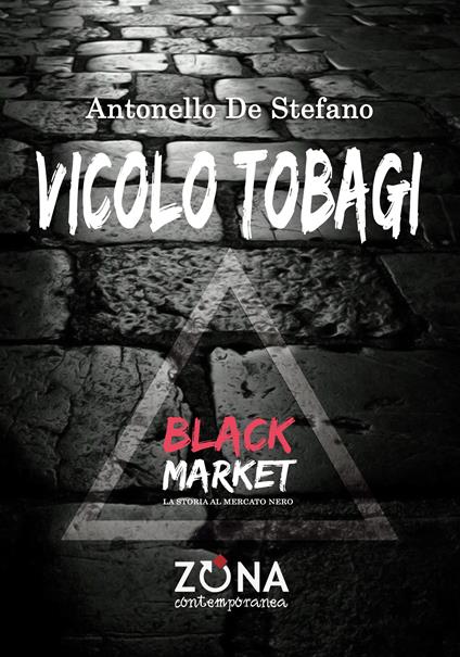 Vicolo Tobagi. Black Market - Antonello De Stefano - ebook