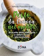 Pesto, da Genova nel mondo. Le ricette della tradizione e della cucina internazionale