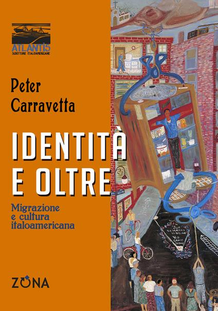 Identità e oltre. Migrazione e cultura italoamericana - Peter Carravetta,Angela Biancofiore,Ralph Fasanella,Camilla Balsamo - ebook