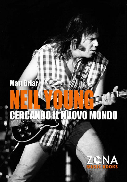 Neil Young. Cercando il nuovo mondo - Matt Briar - copertina