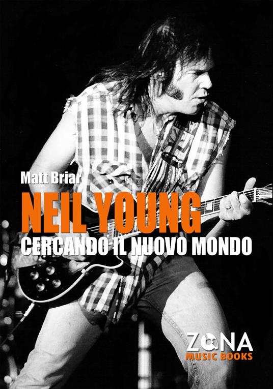Neil Young. Cercando il nuovo mondo - Matt Briar - ebook