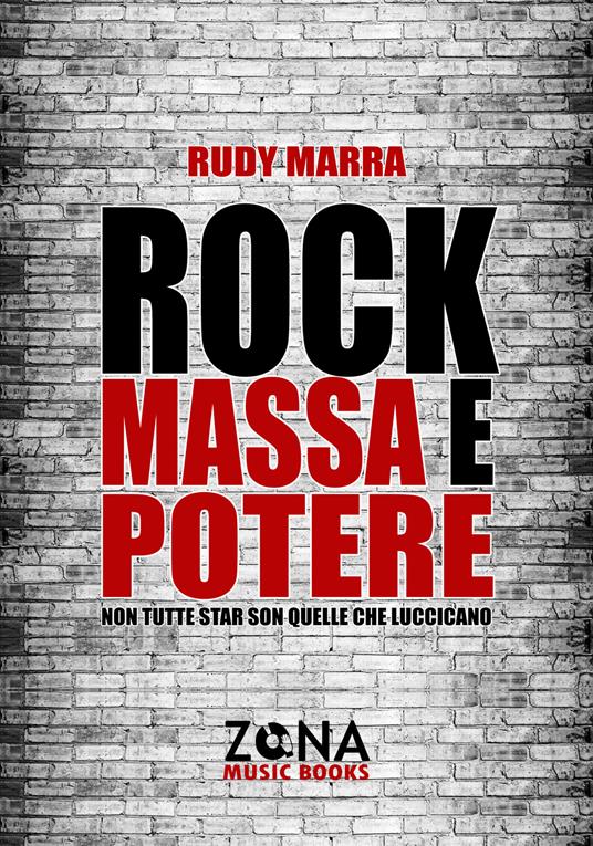 Rock, massa e potere. Non tutte star son quelle che luccicano - Rudy Marra - ebook