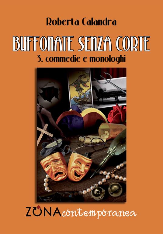 Buffonate senza corte. Vol. 3: Commedie e monologhi - Roberta Calandra - copertina