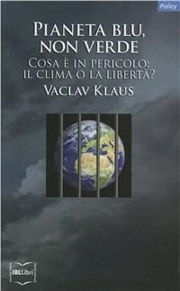Pianeta blu, non verde. Cosa è in pericolo: il clima o la libertà? - Václav Klaus - copertina