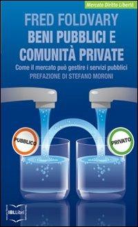 Beni pubblici e comunità private. Come il mercato può gestire i servizi pubblici - Fred Foldvary - copertina