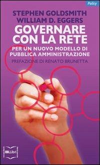 Governare con la rete. Per un nuovo modello di pubblica amministrazione - Stephen Goldsmith,William D. Eggers - copertina