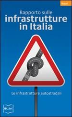 Rapporto sulle infrastrutture in Italia. Le infrastrutture autostradali
