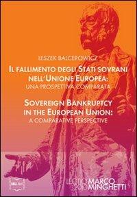 Il fallimento degli stati sovrani nell'Unione Europea-Sovereign bankruptcy in the European Union. Ediz. bilingue - Leszek Balcerowicz - copertina