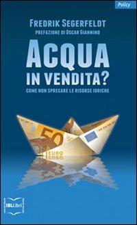 Acqua in vendita? Come non sprecare le risorse idriche - Fredrik Segerfeldt - copertina