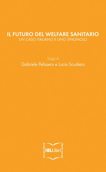 Il futuro del welfare sanitario. Un caso italiano e uno spagnolo - Gabriele Pelissero,Lucio Scudiero - ebook