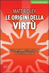 Le origini della virtù. Gli istinti umani e l'evoluzione della cooperazione - Matt Ridley - copertina