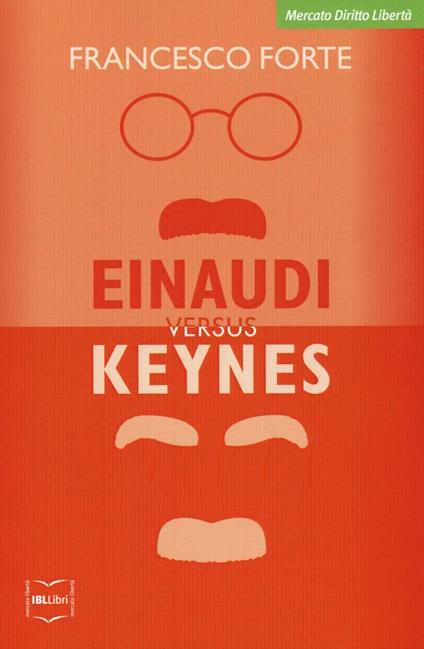 Einaudi versus Keynes. Due grandi del Novecento e la crisi dei nostri giorni - Francesco Forte - copertina