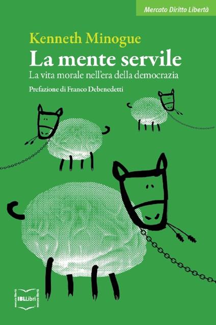 La mente servile. La vita morale nell'era della democrazia - Kenneth Minogue,Roberto Merlini - ebook