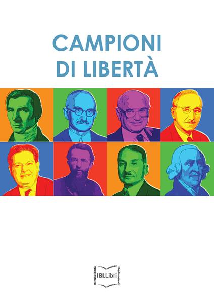 Campioni di libertà. Adam Smith, Frédéric Bastiat, Carl Menger, Luigi Einaudi, Ludwig von Mises, Friedrich A. von Hayek, Milton Friedman, Bruno Leoni - Istituto Bruno Leoni - ebook