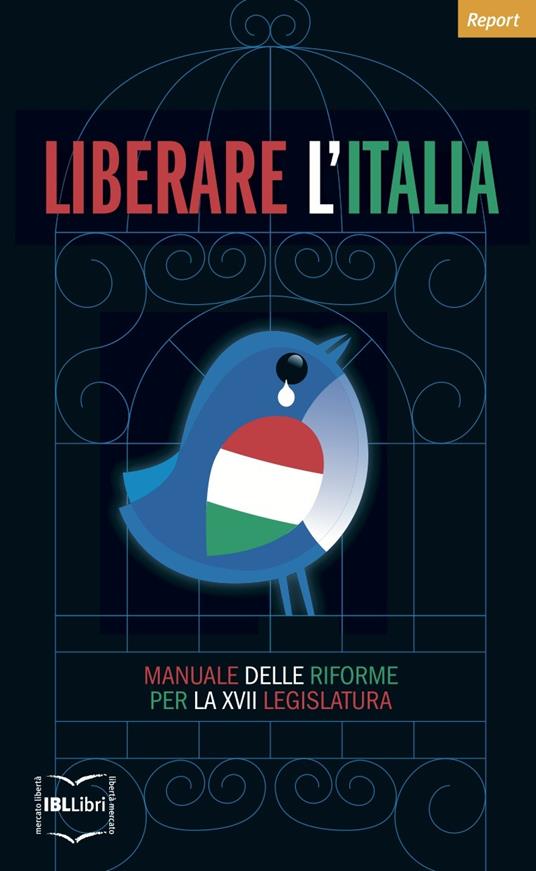 Liberare l'Italia. Manuale delle riforme per la XVII legislatura - Istituto Bruno Leoni - ebook