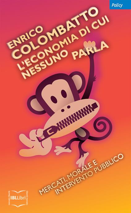 L' economia di cui nessuno parla. Mercati, morale e intervento pubblico - Enrico Colombatto,G. Barile - ebook