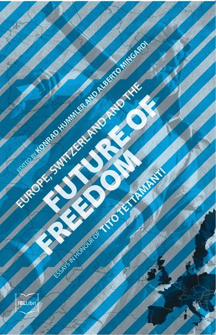 Europe, Switzerland and the Future of Freedom: Essays in Honour of Tito Tettamanti - Konrad Hummler,Alberto Mingardi - ebook