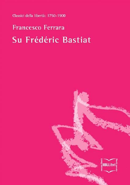Su Frédéric Bastiat - Francesco Ferrara - ebook