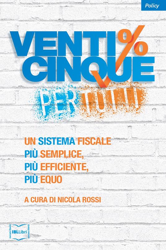 Venticinque% per tutti.  Un sistema fiscale più semplice, più efficiente, più equo - Nicola Rossi - ebook