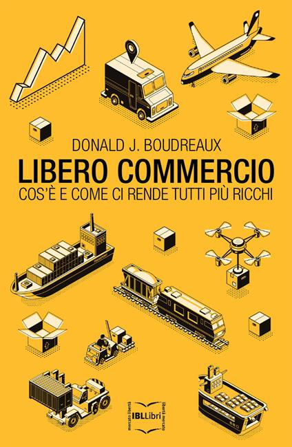 Libero commercio. Cos'è e come ci rende tutti più ricchi - Donald J. Boudreaux - ebook