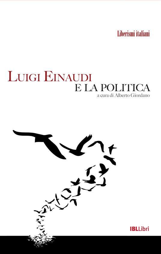 Luigi Einaudi e la politica - Alberto Giordano - ebook