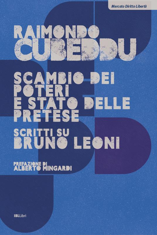 Scambio dei poteri e stato delle pretese. Scritti su Bruno Leoni - Raimondo Cubeddu - copertina