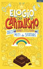 Elogio del capitalismo. Dieci miti da sfatare