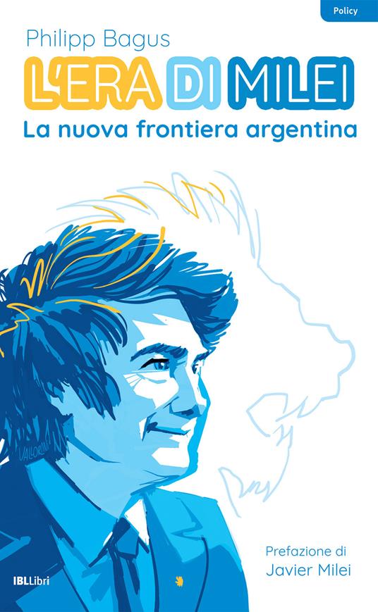L'era di Milei. La nuova frontiera argentina - Philipp Bagus - copertina