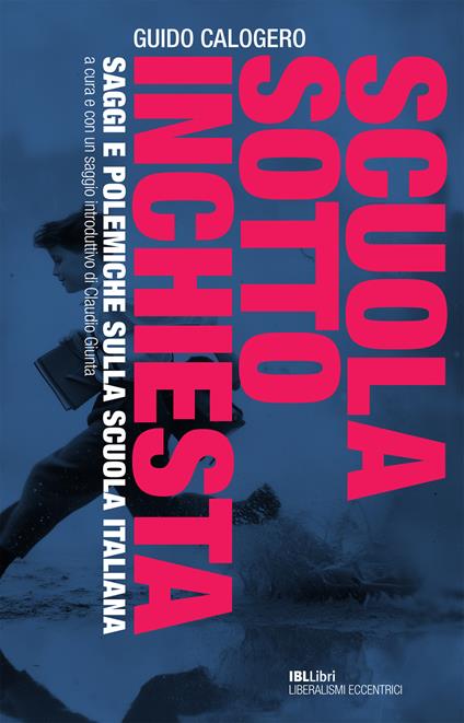 Scuola sotto inchiesta. Saggi e polemiche sulla scuola italiana - Guido Calogero,Claudio Giunta - ebook