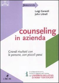 Counseling in azienda. Grandi risultati con le persone, con piccoli passi - John M. Littrell,Luigi Gerardi - copertina