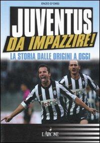 Juventus da impazzire! La storia dalle origini a oggi - Enzo D'Orsi - copertina