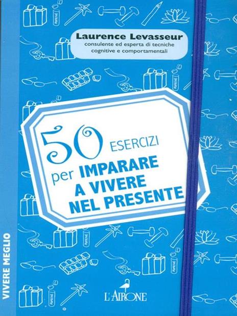 50 esercizi per imparare a vivere nel presente - Laurence Levasseur - 3