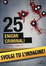 25 enigmi criminali. Svolgi tu l'indagine