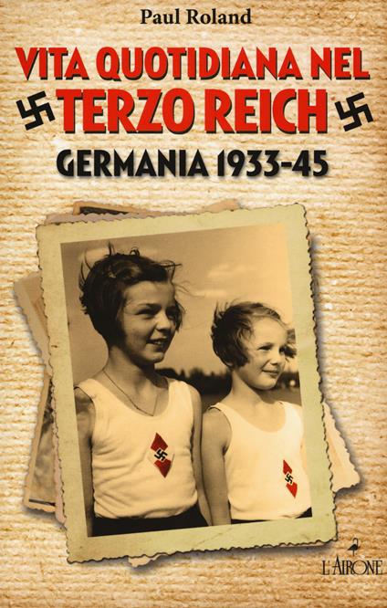 Vita quotidiana nel terzo Reich. Germania 1933-45 - Paul Roland - copertina