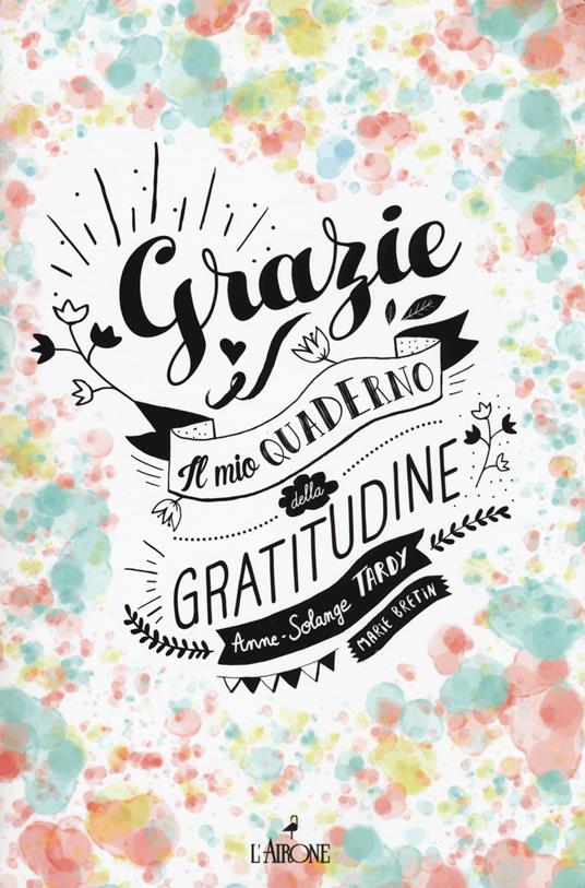 Grazie! Il mio quaderno di gratitudine - Anne-Solange Tardy,Marie Bretini - copertina