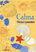 Calma. Unisci i puntini. Ediz. illustrata