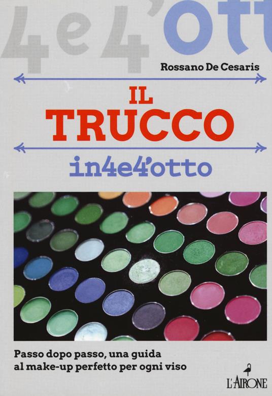 Il trucco. Passo dopo passo una guida al make-up perfetto per ogni viso - Rossano De Cesaris - copertina