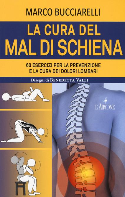 La cura del mal di schiena. 60 esercizi per la prevenzione e la cura dei dolori lombari - Marco Bucciarelli - copertina