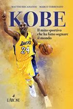 Kobe. Il mito sportivo che ha fatto sognare il mondo